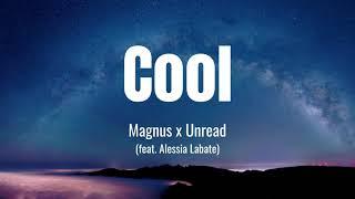 Magnus x Unread - Cool (Lyrics) feat. Alessia Labate