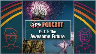 10 Ways the Future Can Be Awesome | Sustainable Solutions | SDGPlus Podcast | Ep: 7 (Part I)