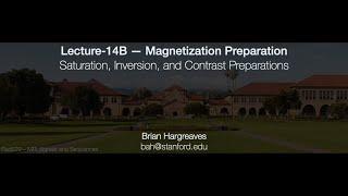 Rad229 (2020) Lecture-14B: Saturation, Inversion, and Contrast Preparations