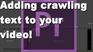 How to add crawling text to a video in Premiere Pro.