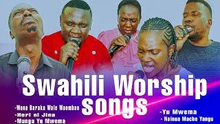 SWAHILI WORSHIP MIX ||  WANA BARAKA WALE WAOMBAO/ HERI NI JINA/MUNGU YU MWEMA/ YU MWEMA/NAINUA MACHO