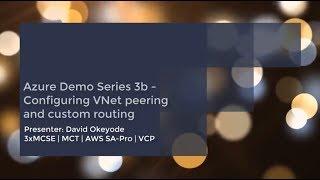 Azure Beginner Demo Series 3b - Configuring vNet peering and custom vNet routing