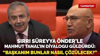 Mahmut Tanal ve Sırrı Süreyya Önder arasındaki diyalog kahkaha attırdı