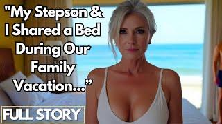 My Stepson and I Shared a Bed on Our Family Getaway | StepMom Infidelity Story