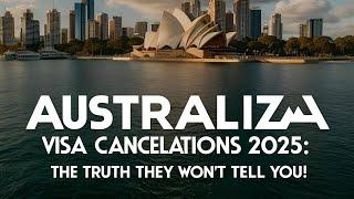 "Australia Visa Cancellations 2025 – The Truth They Won’t Tell You!"