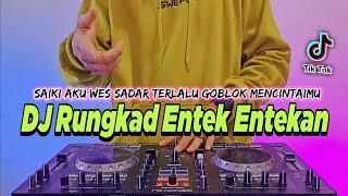DJ RUNGKAD ENTEK ENTEKAN REMIX FULL BASS VIRAL TIKTOK TERBARU 2022 | DJ SAIKI AKU WES SADAR