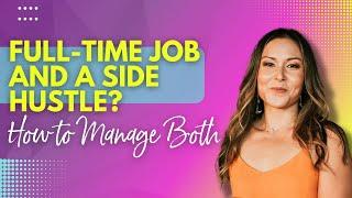 Full Time Job and a Side Hustle - How to Manage Both