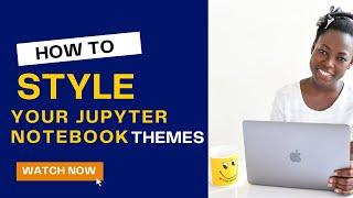 How to Style your Jupyter Notebook Theme