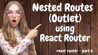 Nested Routes (Outlet component) Using React Router.