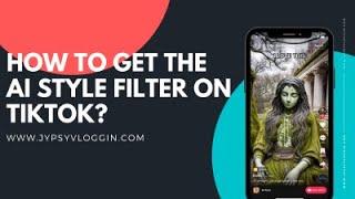 How to get the AI style filter on TikTok