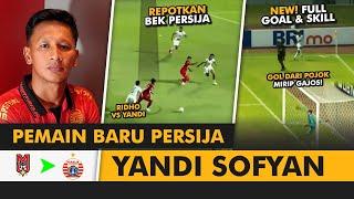 WELCOME PERSIJA, YANDI SOFYAN • Tampil Oke Lawan Persija! • Full Skill, Goal, Assist Terbaru