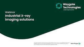 Waygate Technologies | Industrial X-ray imaging solutions | Webinar