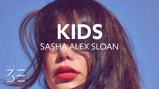 Sasha Alex Sloan - Kids (Lyrics)