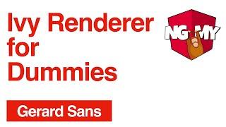 Ivy Renderer for Dummies | Gerard Sans | NG-MY 2019