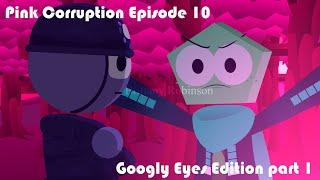 Pink Corruption  Episode 10 Googly eyes Edition @brittanyrobinson part 1