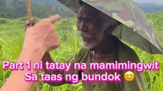 BOSS D: Part 1 ni tatay na mamimingwit sa bundok. Hakot barya ni tatay. Simpleng pamumuhay ng aeta.