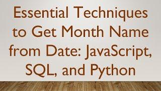 Essential Techniques to Get Month Name from Date: JavaScript, SQL, and Python