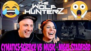 CYMATICS Science Vs Music - Nigel Stanford | THE WOLF HUNTERZ Reactions