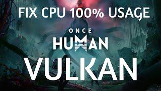 Tutorial Once Human - CPU full load issue 100% FIX - DXVK How to run the game in VULKAN API