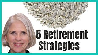 5 Retirement Strategies for All Levels of Savings and Lifestyles