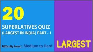 Superlatives Quiz - Part 1 "Largest in India" - 20 Questions