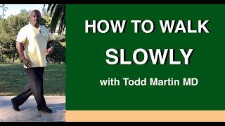 How to Walk Slowly with Todd Martin MD