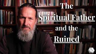 The Spiritual Father and the Ruined