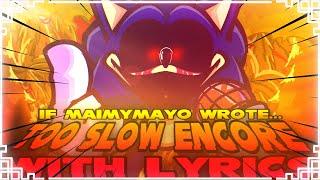 Too Slow ENCORE WITH LYRICS | Sonic.exe mod Cover | IF MAIMYMAYO WROTE with Lyrics | FT @MaimyMayo