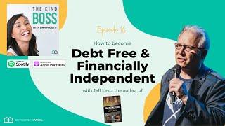 How to Become Debt Free and Financially independent with Jeffrey Lestz | The Kind Boss Episode #16