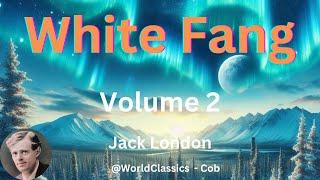 "White Fang" Volume 2 - by Jack London