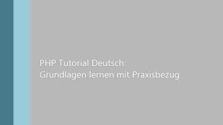 PHP Tutorial Deutsch - Teil 5: Grundlagen lernen mit Praxisbezug (Anfänger)