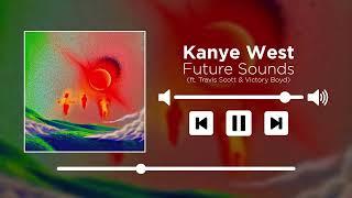 Kanye West - Future Sounds (ft. Travis Scott & Victory Boyd) [TELEKINISIS OG] [UNRELEASED]