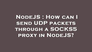 NodeJS : How can I send UDP packets through a SOCKS5 proxy in NodeJS?