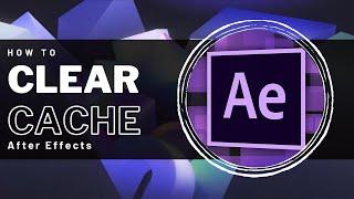 After Effects - How To Clear Media & Disk Cache