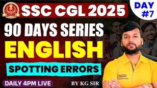 SPOTTING ERRORS ENGLISH CLASS FOR SSC CGL 2025 | 90 DAYS SERIES DAY #7 | BY KG SIR