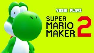 Yoshi plays - SUPER MARIO MAKER 2 !!!