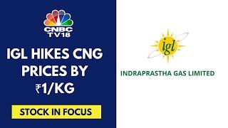 IGL Hikes CNG Prices By ₹1/Kg w.e.f June 22; Morgan Stanley Overweight On The Stock | CNBC TV18