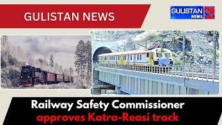 Railway Safety Commissioner Gives Green Light to Train Operations on Katra-Reasi Track