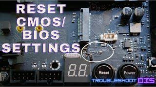 Reset your BIOS settings / Clear CMOS