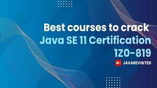 5 BEST COURSES  + PRACTICE TESTS TO CRACK JAVA SE 11 CERTIFICATION 1Z0-819 EXAM