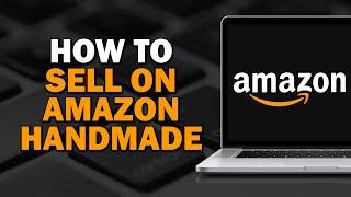 How To Sell on Amazon Handmade (Easiest Way)​​​​​​​