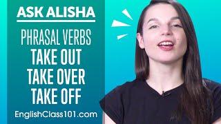 Phrasal Verbs with "Take": take out, take over, take off