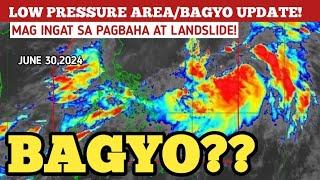 LOW PRESSURE AREA/BAGYO UPDATE!JUNE 30,2024 PAGASA WEATHER UPDATE