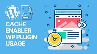  Activate Cache & Speed UP WP Sites: Cache Enabler WordPress Plugin Usage Guide