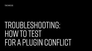 Troubleshooting: How to Test for a Plugin Conflict