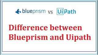 Difference between Uipath and Blueprism