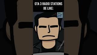 GTA 3 RADIO STATIONS BE LIKE: