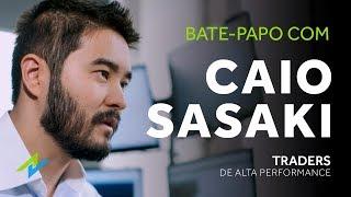 Bate-Papo com Caio Sasaki - Traders de Alta Performance