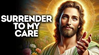 Surrender To My Care | God Says | God Message Today | Gods Message Now | God Message | God Say