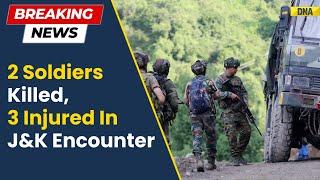 J&K Encounter: 2 Soldiers Martyred, 3 Injured In Terrorists Encounter In Jammu & Kashmir's Anantnag